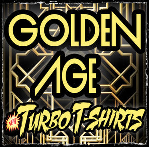 GOLDEN AGE TURBO TEES!