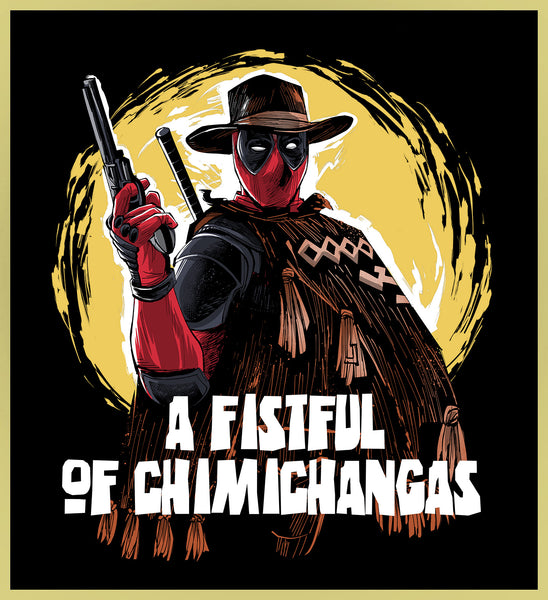 DEADPOOL - A FISTFUL OF CHIMICHANGAS - NEW POP TURBO TEE!