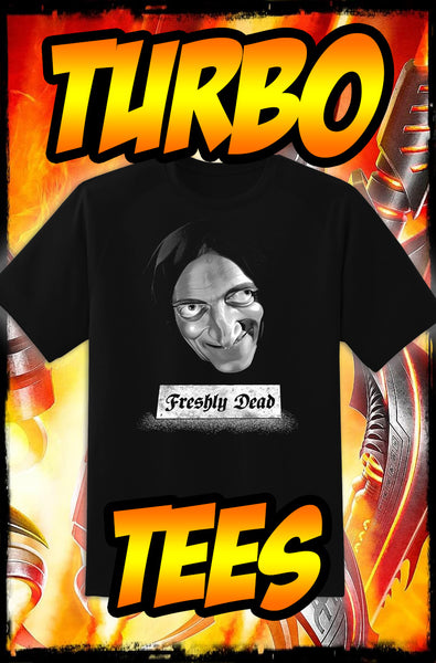 YOUNG FRANKENSTEIN - FRESHLY DEAD - NEW POP TURBO TEE!