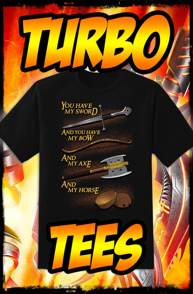 LORD OF THE RINGS - YOU HAVE MY - NEW POP TURBO TEE!