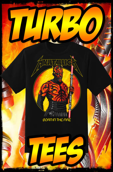 DARTH MAUL - BORN IN THE FIRE - HEAVY METAL TURBO TEE!