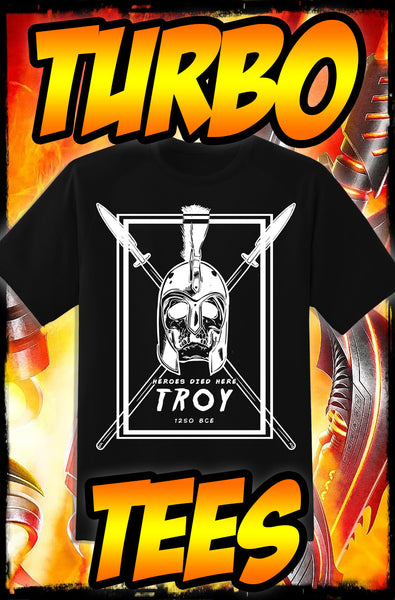 TROY - HEROES DIED HERE - NEW POP TURBO TEE!