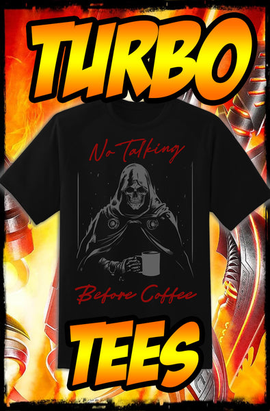 NO TALKING BEFORE COFFEE - NEW POP TURBO TEE!