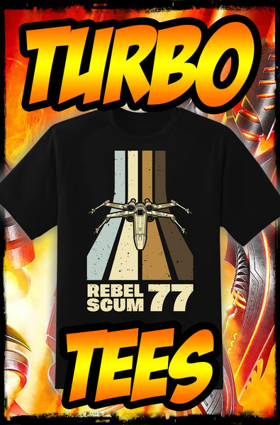 REBEL SCUM - 1977 X-WING - NEW POP TURBO TEE!