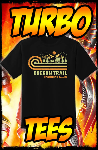 OREGON TRAIL - DYSENTERY - NEW POP TURBO TEE!