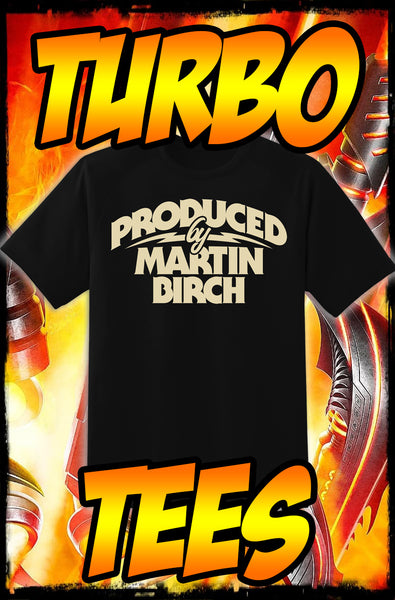 PRODUCED BY MARTIN BIRCH - HEAVY METAL TURBO TEE!