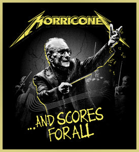 ENNIO MORRICONE - AND SCORES FOR ALL! - HEAVY METAL TURBO TEE!