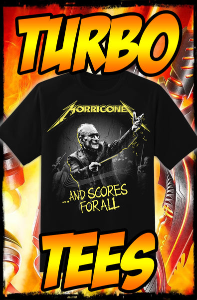 ENNIO MORRICONE - AND SCORES FOR ALL! - HEAVY METAL TURBO TEE!