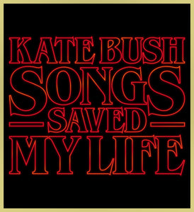 STRANGER THINGS - KATE BUSH SONGS SAVED MY LIFE - NEW POP TURBO TEE!